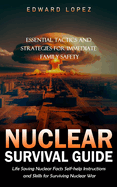 Nuclear Survival Guide: Essential Tactics and Strategies for Immediate Family Safety (Life Saving Nuclear Facts Self-help Instructions and Skills for Surviving Nuclear War)