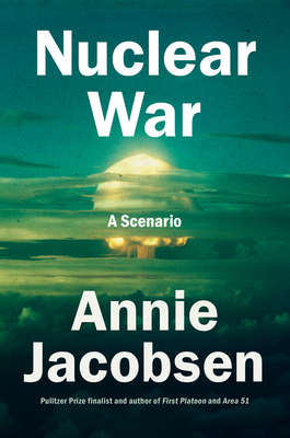 Nuclear War: A Scenario - Jacobsen, Annie