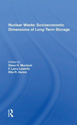 Nuclear Waste: Socioeconomic Dimensions of Long-Term Storage - Murdock, Steve H (Editor)