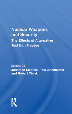 Nuclear Weapons and Security: The Effects Of Alternative Test Ban Treaties - Medalia, Jonathan (Editor)