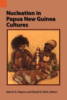 Nucleation in Papua New Guinea Cultures - Mayers, Marvin K (Editor), and Rath, Daniel D (Editor)