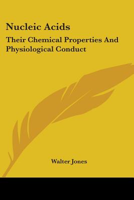 Nucleic Acids: Their Chemical Properties And Physiological Conduct - Jones, Walter