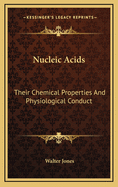 Nucleic Acids: Their Chemical Properties and Physiological Conduct