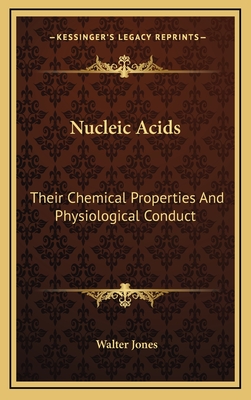 Nucleic Acids: Their Chemical Properties and Physiological Conduct - Jones, Walter