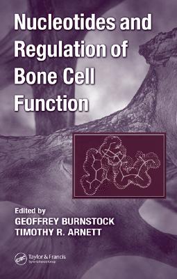Nucleotides and Regulation of Bone Cell Function - Burnstock, Geoffrey (Editor), and Arnett, Timothy R. (Editor)