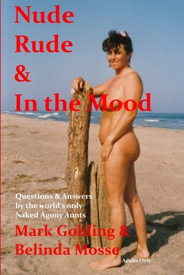 Nude Rude and in the Mood: Questions and Answers by the World's Only Naked Agony Aunts - Golding, Mark, and Mosse, Belinda