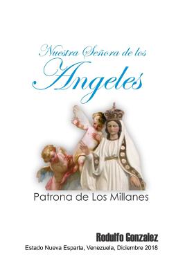 Nuestra Seora de Los Angeles: Patrona de Los Millanes - Gonzalez, Rodulfo