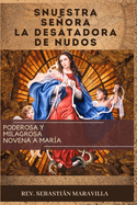 Nuestra Seora La Desatadora de Nudos(spanish Edition): Poderosa y Milagrosa Novena a Mara