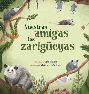 Nuestras amigas las zarig?eyas - Gallois, Gina, and Bobrek, Aleksandra (Illustrator), and Moreno, Maria (Translated by)