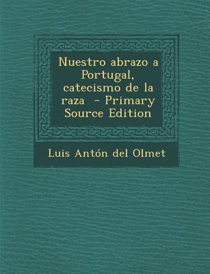 Nuestro Abrazo a Portugal, Catecismo de La Raza - Anton del Olmet, Luis