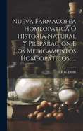 Nueva Farmacopea Homeopatica O Historia Natural y Preparacion E Los Medicamentos Homeopaticos......
