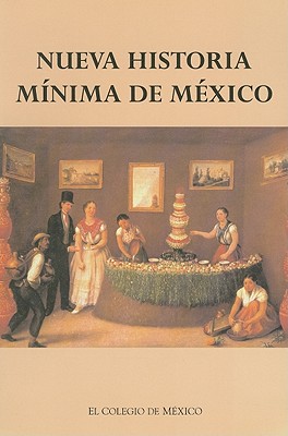 Nueva Historia Minima de Mexico - Escalante Gonzalbo, Pablo, and Garcia Martinez, Bernardo, and Jauregui, Luis