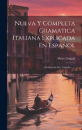 Nueva Y Completa Gramatica Italiana Explicada En Espaol: Dividida En Dos Tratados ......