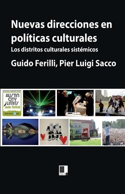 Nuevas direcciones en pol?ticas culturales: Los distritos culturales sist?micos - Sacco, Pier Luigi, and Ferilli, Guido