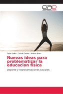 Nuevas ideas para problematizar la educacion fisica