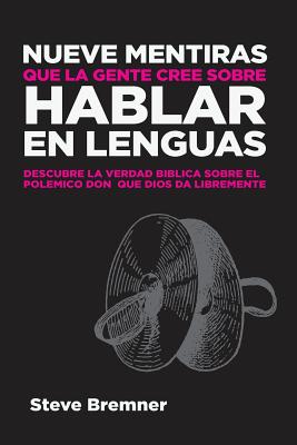 Nueve Mentiras Que La Gente Cree Sobre Hablar En Lenguas - Bremner, Steve, and Jones, Victoria (Translated by)