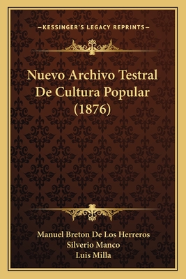 Nuevo Archivo Testral De Cultura Popular (1876) - Herreros, Manuel Breton De Los, and Manco, Silverio, and Milla, Luis