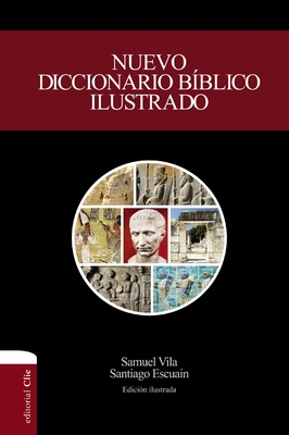 Nuevo Diccionario Bblico Ilustrado (Nueva Edicin) - Vila-Ventura, Samuel, and Escuain, Santiago