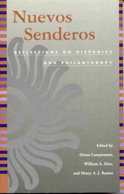 Nuevos Senderos: Reflections on Hispanics and Philanthropy - Campoamor, Diana (Editor), and Ramos, Henry A J (Editor), and Diaz, William A (Editor)