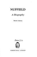 Nuffield: A Biography - Adeney, Martin