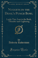 Nuggets in the Devil's Punch Bowl: Lanky Tim, Lost in the Bush, Thunder-And-Lightning (Classic Reprint)