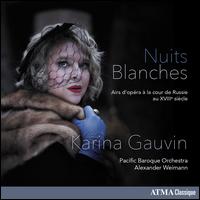 Nuits Blanches - Alexander Weimann (fortepiano); Karina Gauvin (soprano); Pacific Baroque Orchestra; Alexander Weimann (conductor)