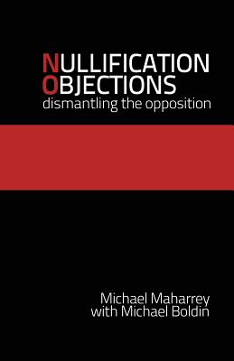 Nullification Objections: Dismantling the Opposition - Boldin, Michael, and Maharrey, Michael