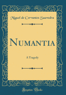 Numantia: A Tragedy (Classic Reprint)