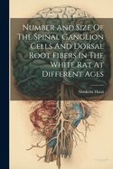 Number And Size Of The Spinal Ganglion Cells And Dorsal Root Fibers In The White Rat At Different Ages