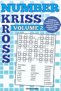 Number Kriss Kross Volume 2: 100 Brand New Number Cross Puzzles, Complete with Solutions