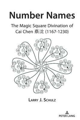 Number Names: The Magic Square Divination of Cai Chen    (1167-1230) - Schulz, Larry
