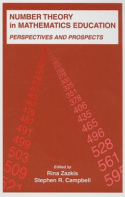 Number Theory in Mathematics Education: Perspectives and Prospects - Zazkis, Rina (Editor), and Campbell, Stephen R (Editor)