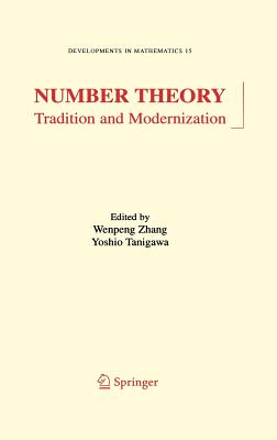 Number Theory: Tradition and Modernization - Zhang, Wenpeng (Editor), and Tanigawa, Yoshio (Editor)