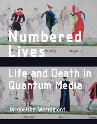 Numbered Lives: Life and Death in Quantum Media - Wernimont, Jacqueline