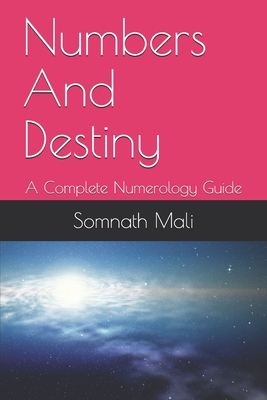 Numbers And Destiny: A Complete Numerology Guide - Mali, Somnath