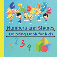 Numbers and Shapes Coloring Book for kids: A cute coloring book with numbers from 1 - 10 and geometric shapes for children aged 3 - 5 years