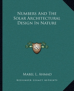 Numbers And The Solar Architectural Design In Nature - Ahmad, Mabel L