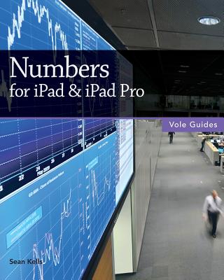 Numbers for iPad & iPad Pro (Vole Guides) - Kells, Sean