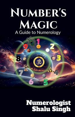 Number's Magic: A Guide to Numerology - Shalu Singh