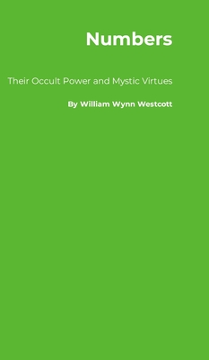 Numbers: Their Occult Power and Mystic Virtues - Westcott, William Wynn