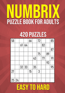 Numbrix Puzzle Book for Adults - 420 Puzzles - Easy to Hard: Number Logic Brain Teasers for Adults with Full Solutions