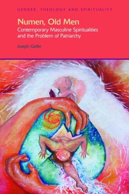 Numen, Old Men: Contemporary Masculine Spiritualities and the Problem of Patriarchy - Gelfer, Joseph