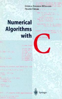 Numerical Algorithms with C - Schon, M (Translated by), and Engeln-Mullges, Giesela, and Uhlig, Frank