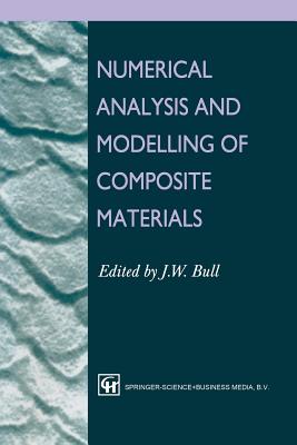 Numerical Analysis and Modelling of Composite Materials - Bull, J W, Dr. (Editor)