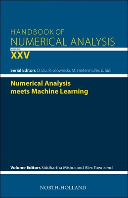 Numerical Analysis Meets Machine Learning: Volume 25 - Mishra, Siddhartha, and Townsend, Alex