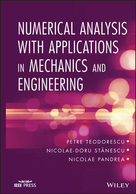 Numerical Analysis with Applications in Mechanics and Engineering - Teodorescu, Petre, and Stanescu, Nicolae-Doru, and Pandrea, Nicolae