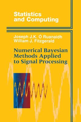 Numerical Bayesian Methods Applied to Signal Processing - O Ruanaidh, Joseph J K, and Fitzgerald, William J, Reverend