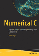 Numerical C: Applied Computational Programming with Case Studies