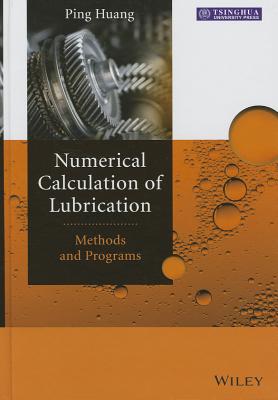 Numerical Calculation of Lubrication: Methods and Programs - Huang, Ping