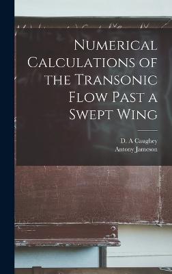 Numerical Calculations of the Transonic Flow Past a Swept Wing - Jameson, Antony, and Caughey, D a